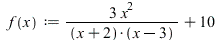 f := proc (x) options operator, arrow, function_assign; `+`(`/`(`*`(3, `*`(`^`(x, 2))), `*`(`+`(x, 2), `*`(`+`(x, `-`(3))))), 10) end proc; 